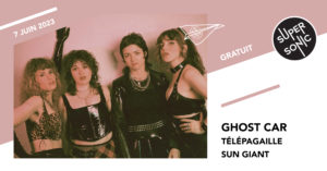 Concert Ghost Car, Télépagaille et Sun Giant au Supersonic