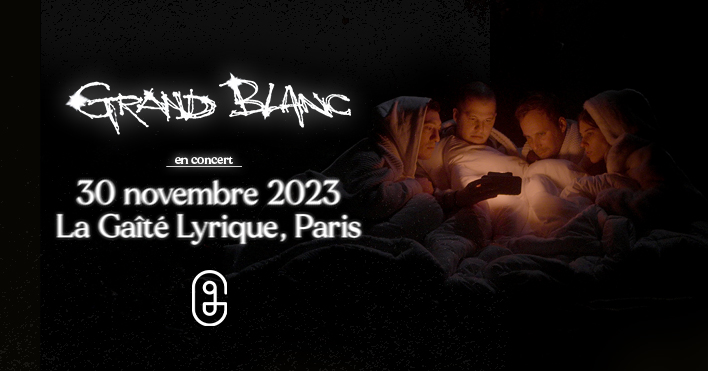 Concert : Grand Blanc à la Gaîté Lyrique (Paris)